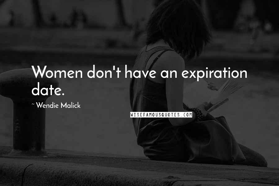 Wendie Malick Quotes: Women don't have an expiration date.