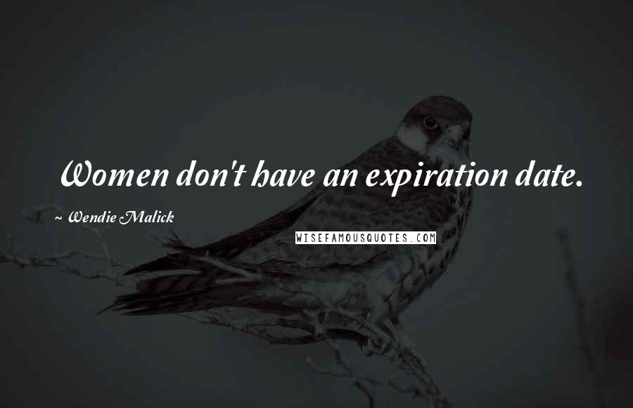 Wendie Malick Quotes: Women don't have an expiration date.