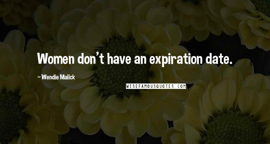Wendie Malick Quotes: Women don't have an expiration date.