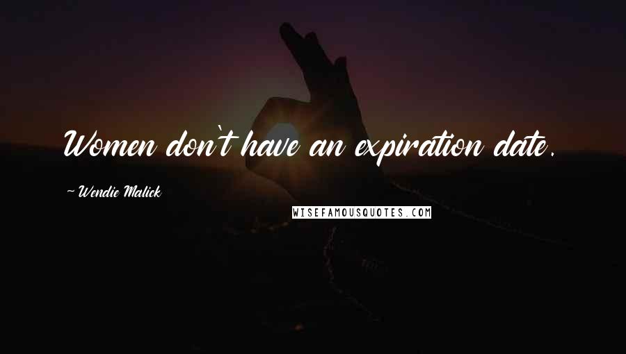 Wendie Malick Quotes: Women don't have an expiration date.