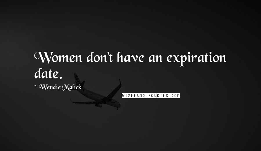 Wendie Malick Quotes: Women don't have an expiration date.