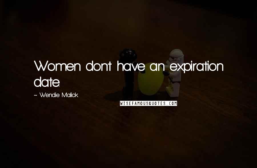 Wendie Malick Quotes: Women don't have an expiration date.