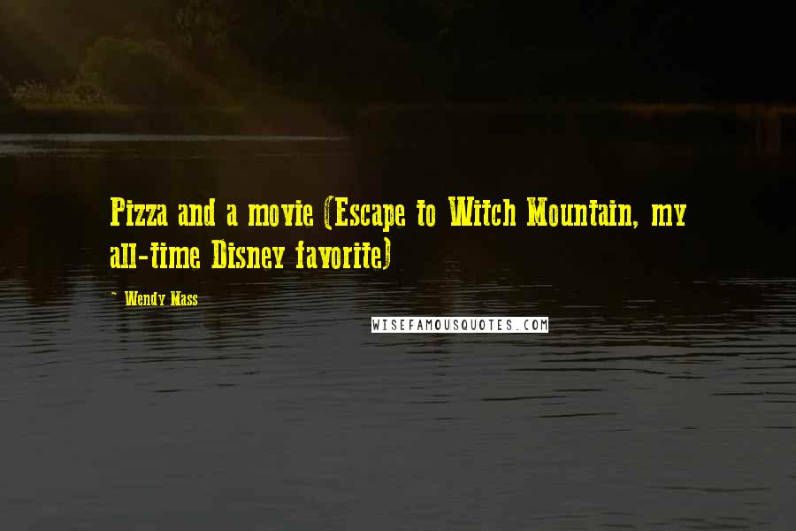 Wendy Mass Quotes: Pizza and a movie (Escape to Witch Mountain, my all-time Disney favorite)