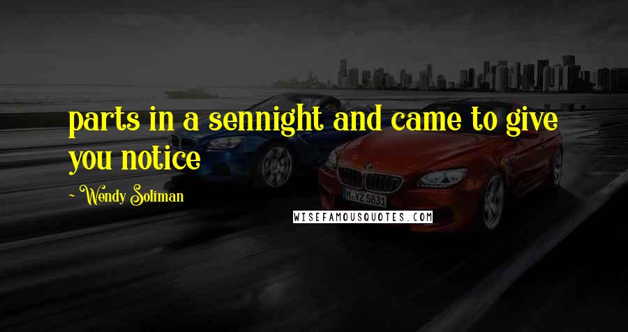 Wendy Soliman Quotes: parts in a sennight and came to give you notice