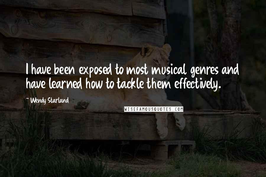 Wendy Starland Quotes: I have been exposed to most musical genres and have learned how to tackle them effectively.