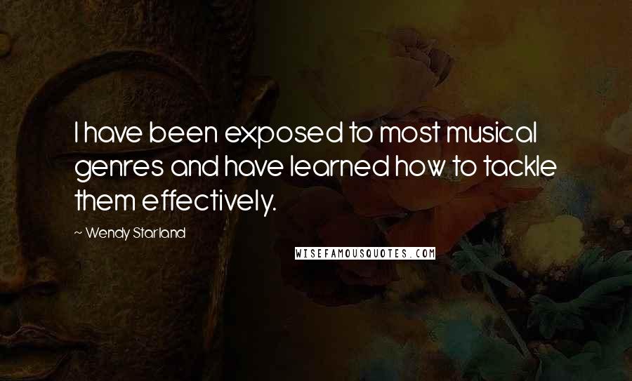 Wendy Starland Quotes: I have been exposed to most musical genres and have learned how to tackle them effectively.