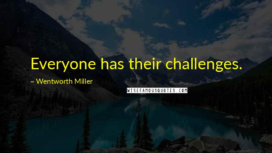 Wentworth Miller Quotes: Everyone has their challenges.