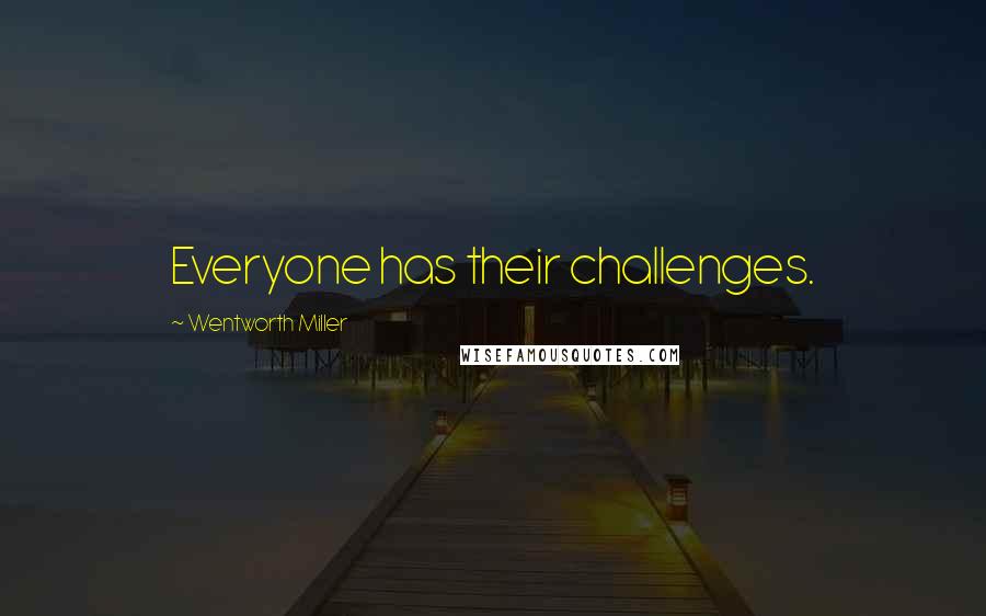 Wentworth Miller Quotes: Everyone has their challenges.