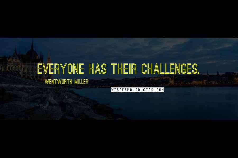 Wentworth Miller Quotes: Everyone has their challenges.