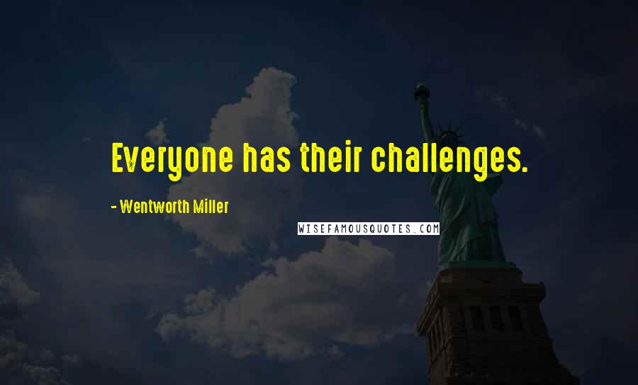 Wentworth Miller Quotes: Everyone has their challenges.