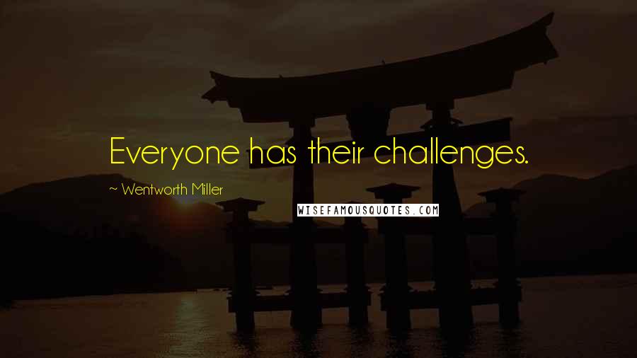 Wentworth Miller Quotes: Everyone has their challenges.
