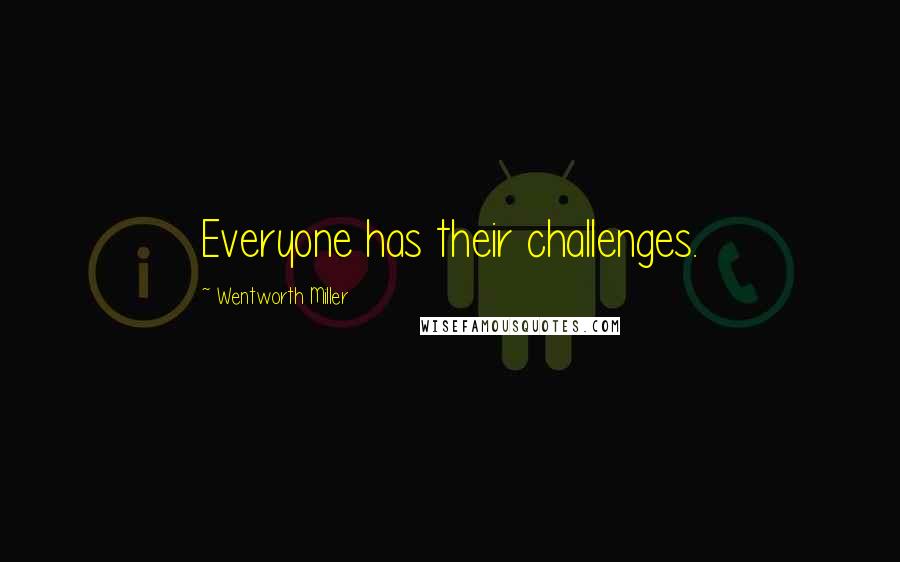 Wentworth Miller Quotes: Everyone has their challenges.