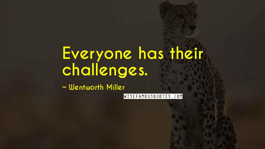 Wentworth Miller Quotes: Everyone has their challenges.