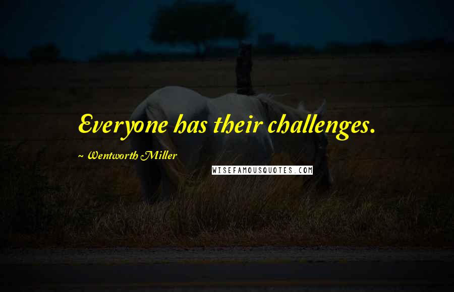 Wentworth Miller Quotes: Everyone has their challenges.