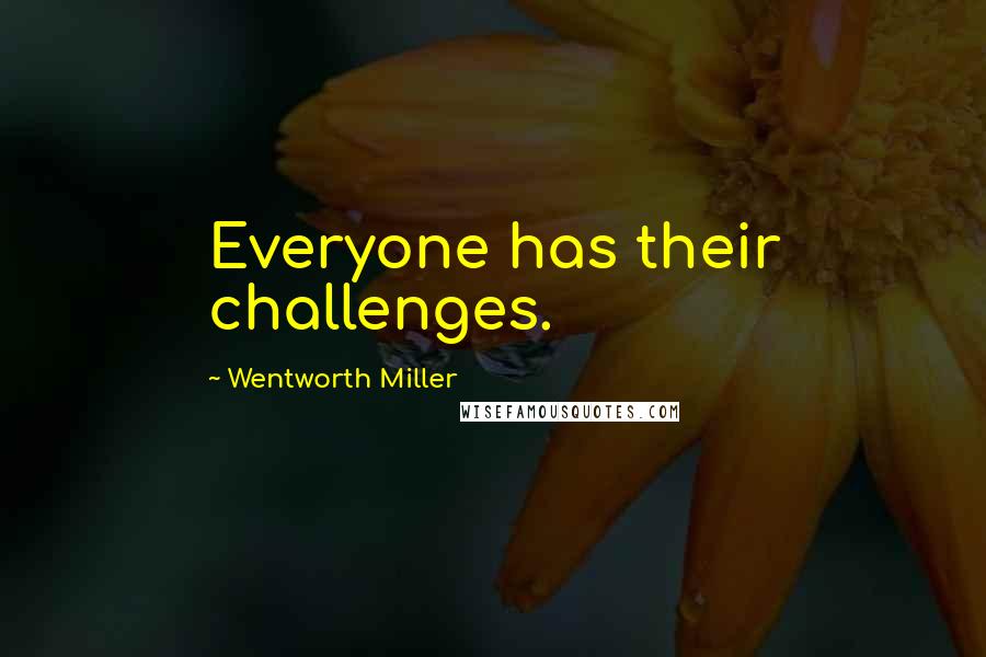 Wentworth Miller Quotes: Everyone has their challenges.