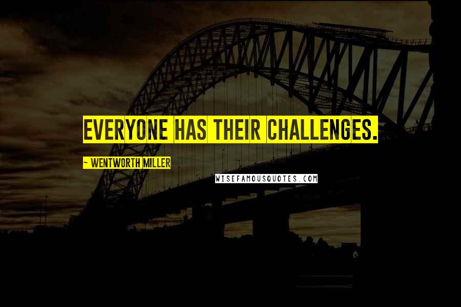 Wentworth Miller Quotes: Everyone has their challenges.