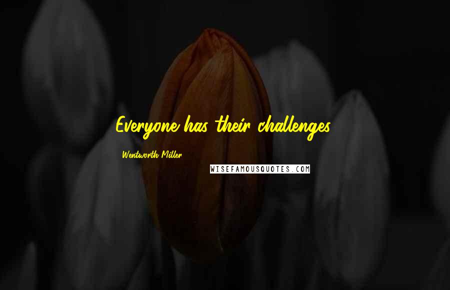 Wentworth Miller Quotes: Everyone has their challenges.