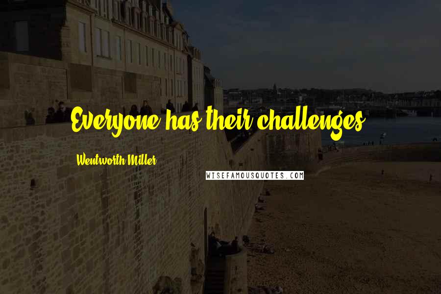 Wentworth Miller Quotes: Everyone has their challenges.