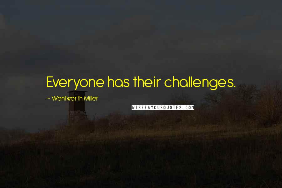 Wentworth Miller Quotes: Everyone has their challenges.