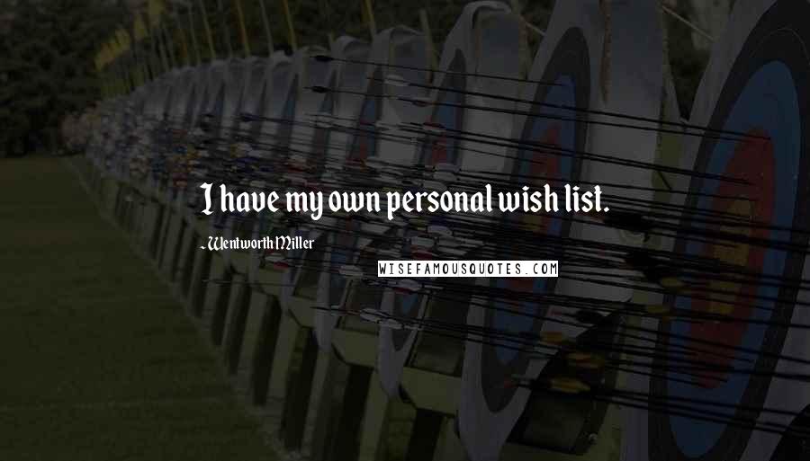 Wentworth Miller Quotes: I have my own personal wish list.