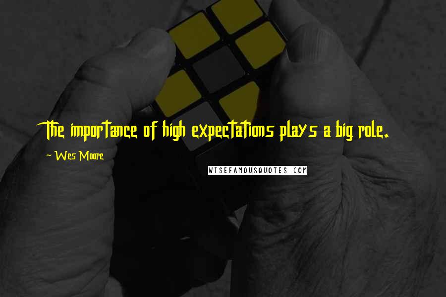 Wes Moore Quotes: The importance of high expectations plays a big role.