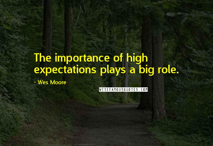 Wes Moore Quotes: The importance of high expectations plays a big role.