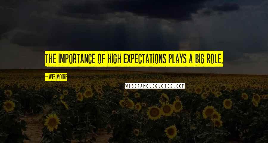 Wes Moore Quotes: The importance of high expectations plays a big role.