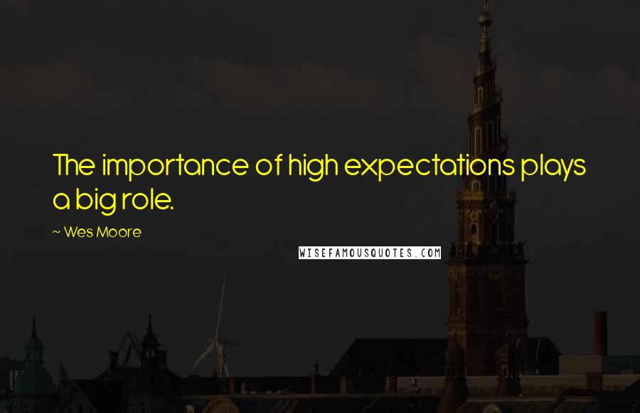 Wes Moore Quotes: The importance of high expectations plays a big role.