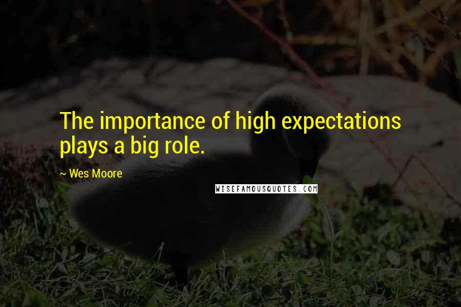 Wes Moore Quotes: The importance of high expectations plays a big role.