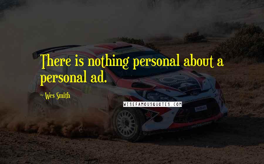 Wes Smith Quotes: There is nothing personal about a personal ad.