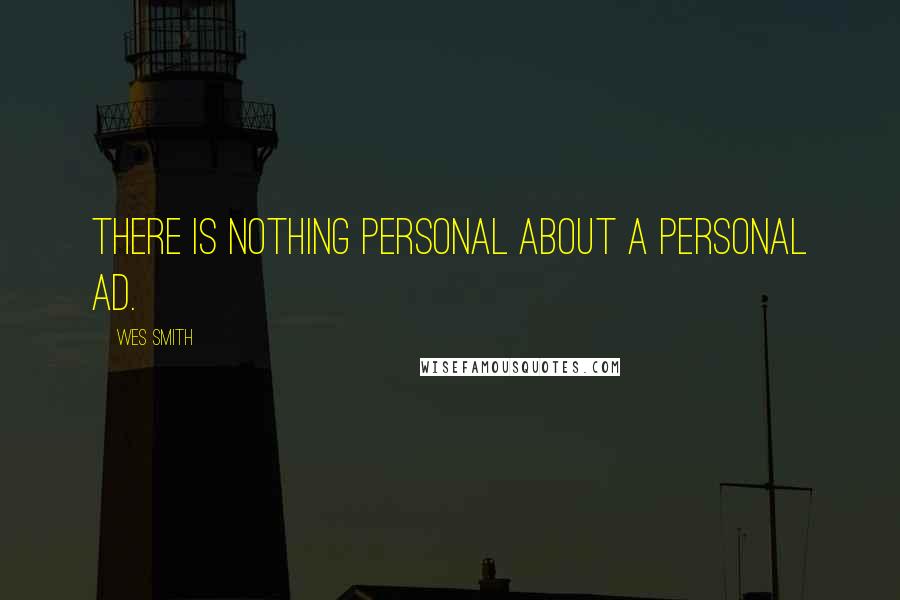 Wes Smith Quotes: There is nothing personal about a personal ad.