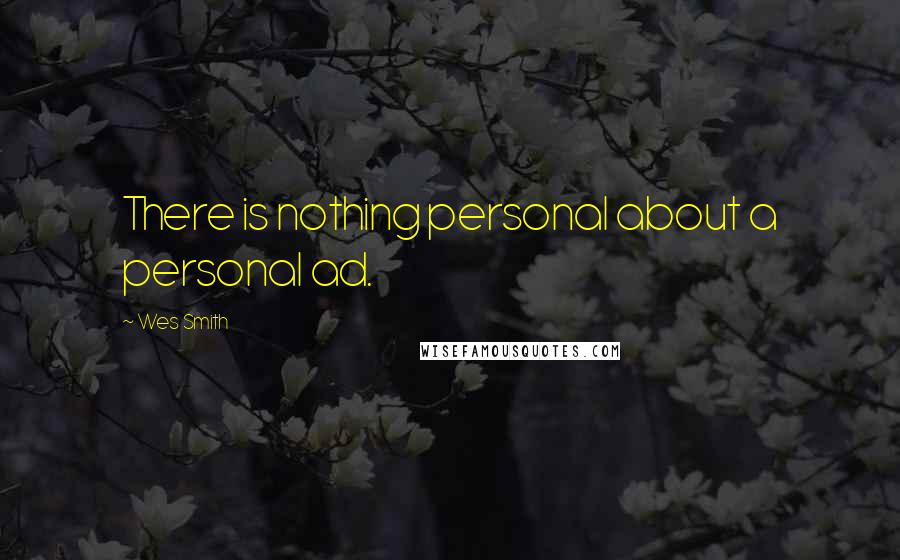 Wes Smith Quotes: There is nothing personal about a personal ad.