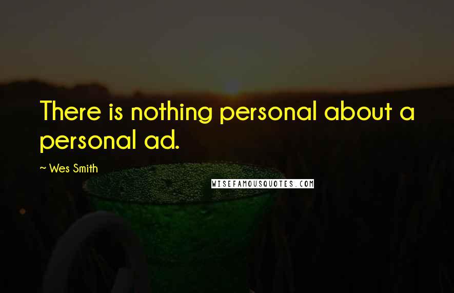 Wes Smith Quotes: There is nothing personal about a personal ad.