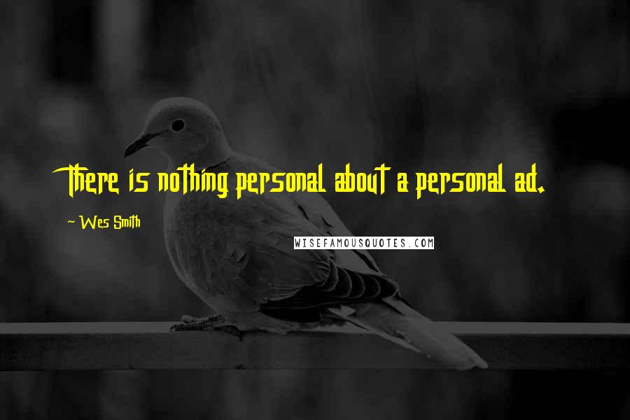 Wes Smith Quotes: There is nothing personal about a personal ad.