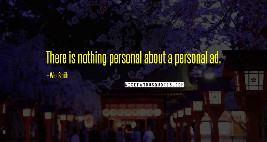 Wes Smith Quotes: There is nothing personal about a personal ad.