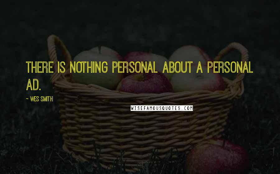 Wes Smith Quotes: There is nothing personal about a personal ad.