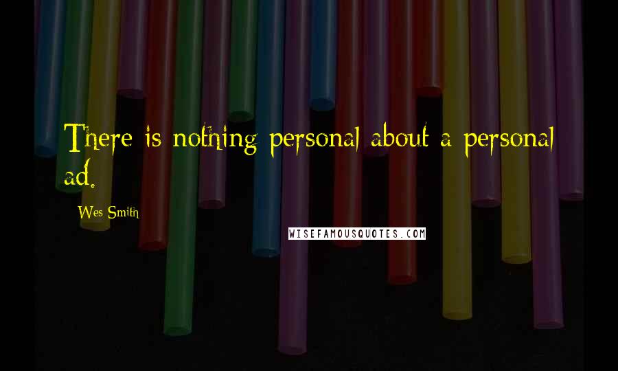 Wes Smith Quotes: There is nothing personal about a personal ad.