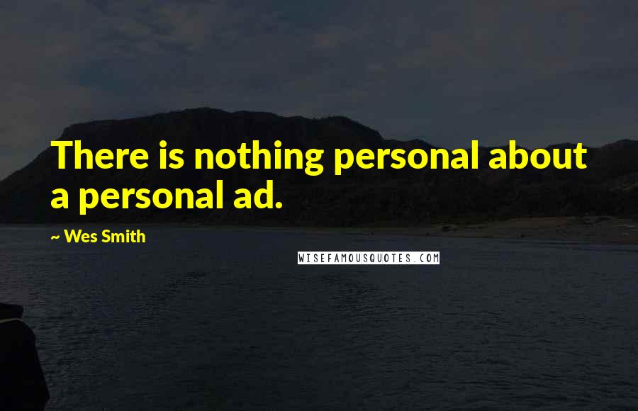 Wes Smith Quotes: There is nothing personal about a personal ad.