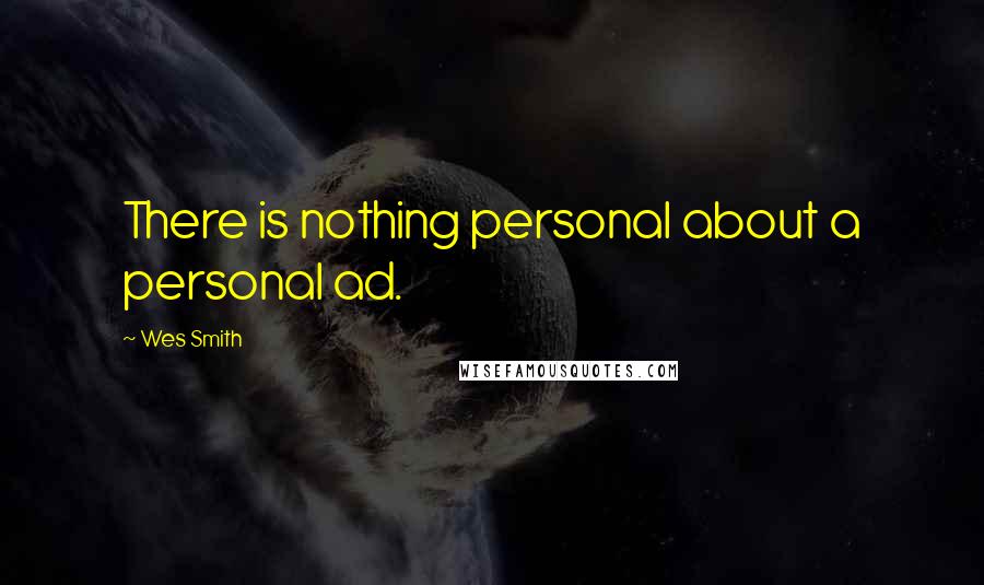 Wes Smith Quotes: There is nothing personal about a personal ad.