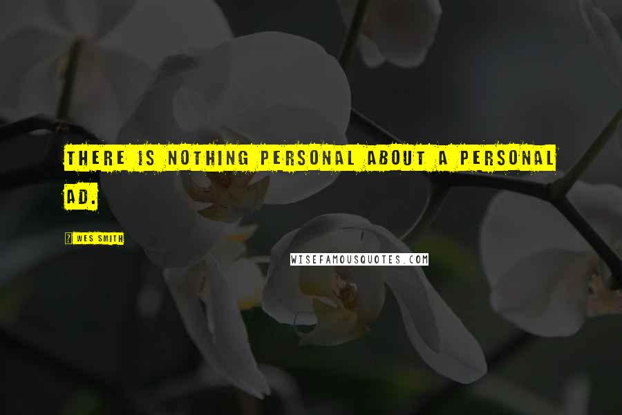 Wes Smith Quotes: There is nothing personal about a personal ad.