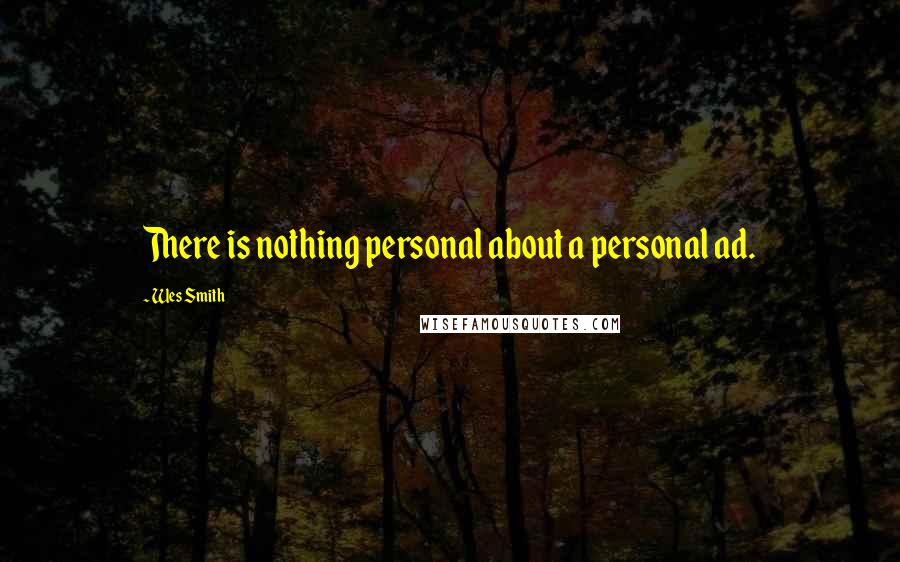 Wes Smith Quotes: There is nothing personal about a personal ad.