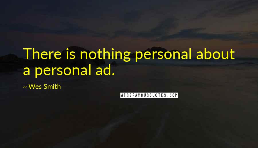 Wes Smith Quotes: There is nothing personal about a personal ad.