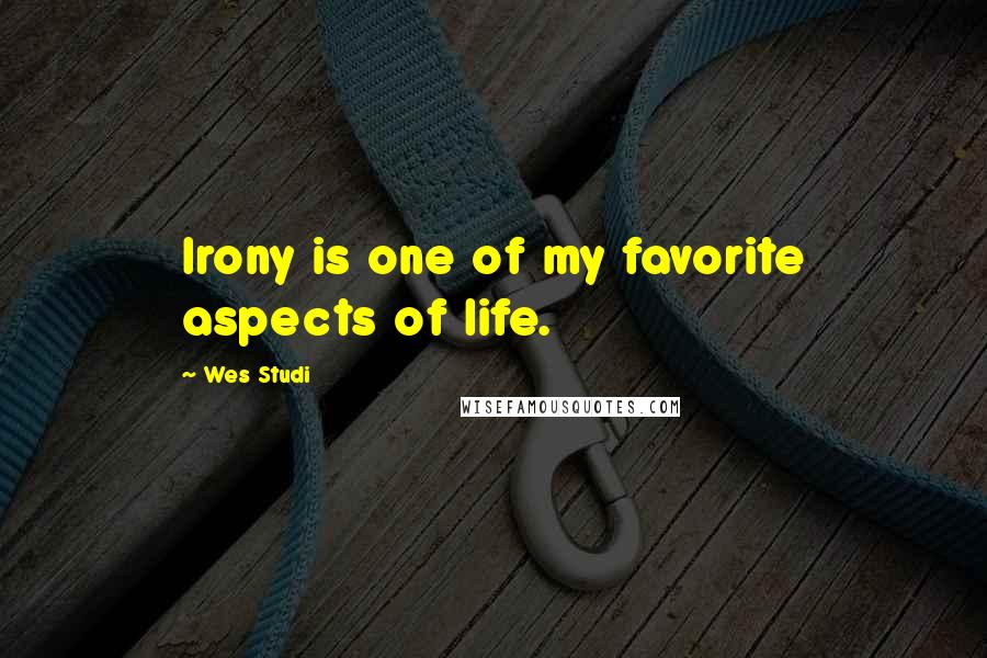 Wes Studi Quotes: Irony is one of my favorite aspects of life.