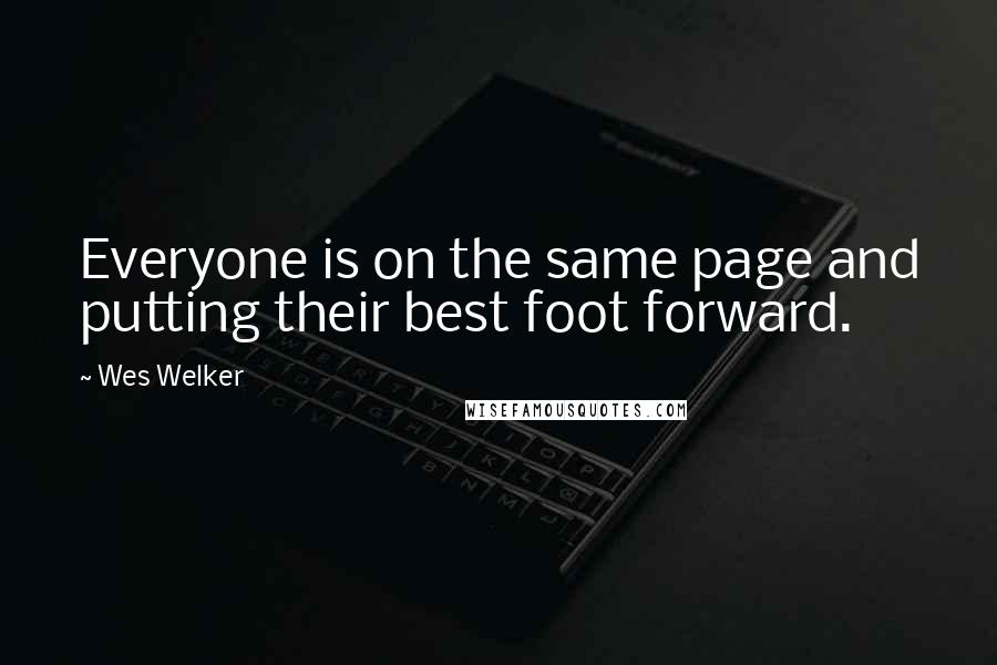 Wes Welker Quotes: Everyone is on the same page and putting their best foot forward.