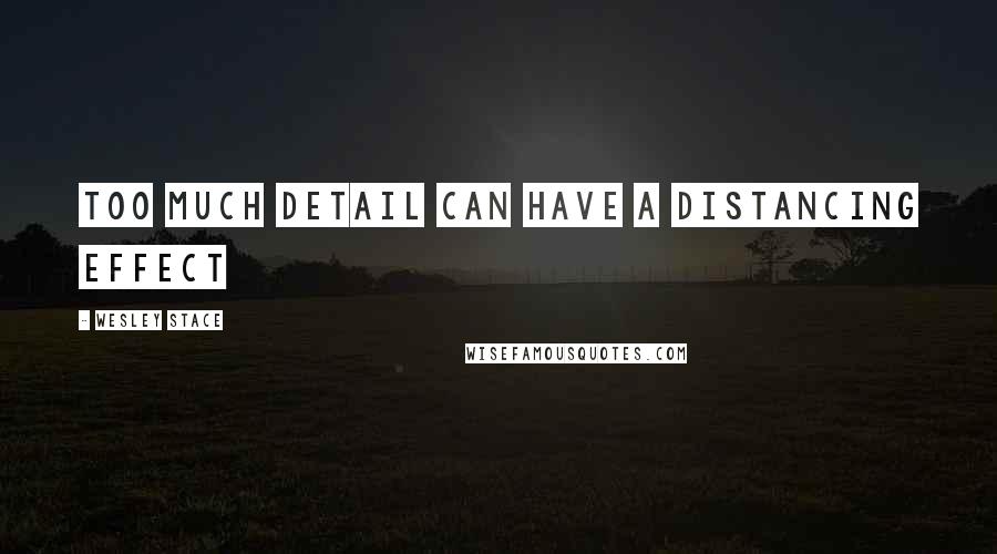 Wesley Stace Quotes: too much detail can have a distancing effect