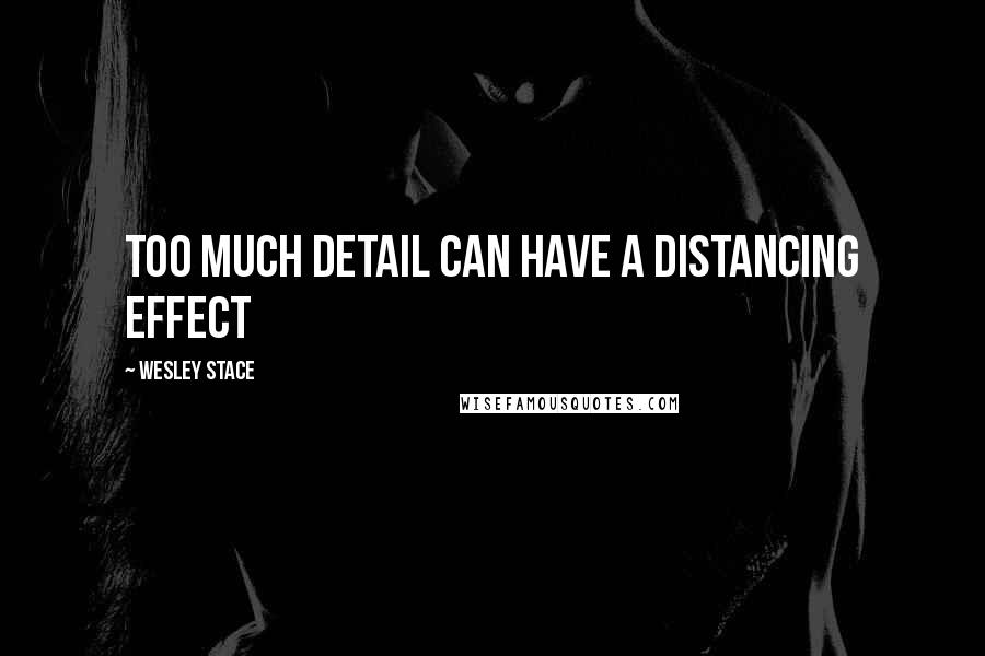 Wesley Stace Quotes: too much detail can have a distancing effect