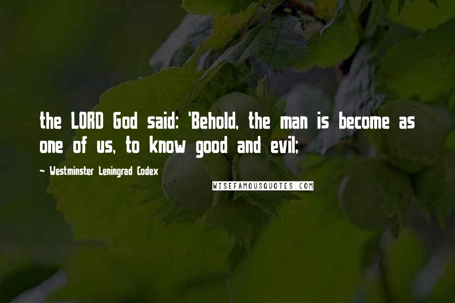 Westminster Leningrad Codex Quotes: the LORD God said: 'Behold, the man is become as one of us, to know good and evil;