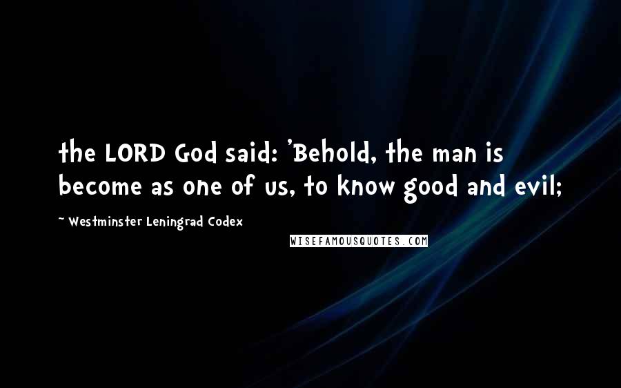 Westminster Leningrad Codex Quotes: the LORD God said: 'Behold, the man is become as one of us, to know good and evil;