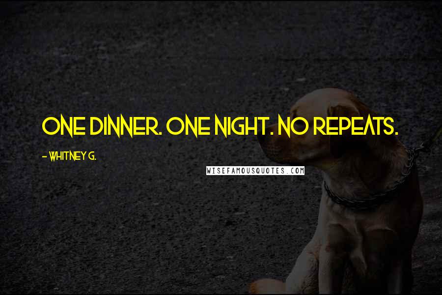 Whitney G. Quotes: One dinner. One night. No repeats.