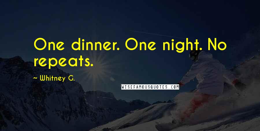 Whitney G. Quotes: One dinner. One night. No repeats.